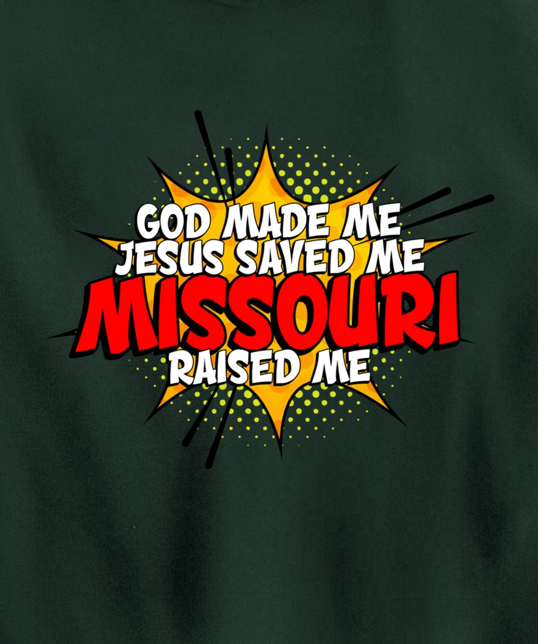 God Made Me Jesus Saved Me Missouri Raised Me Pullover Hoodie