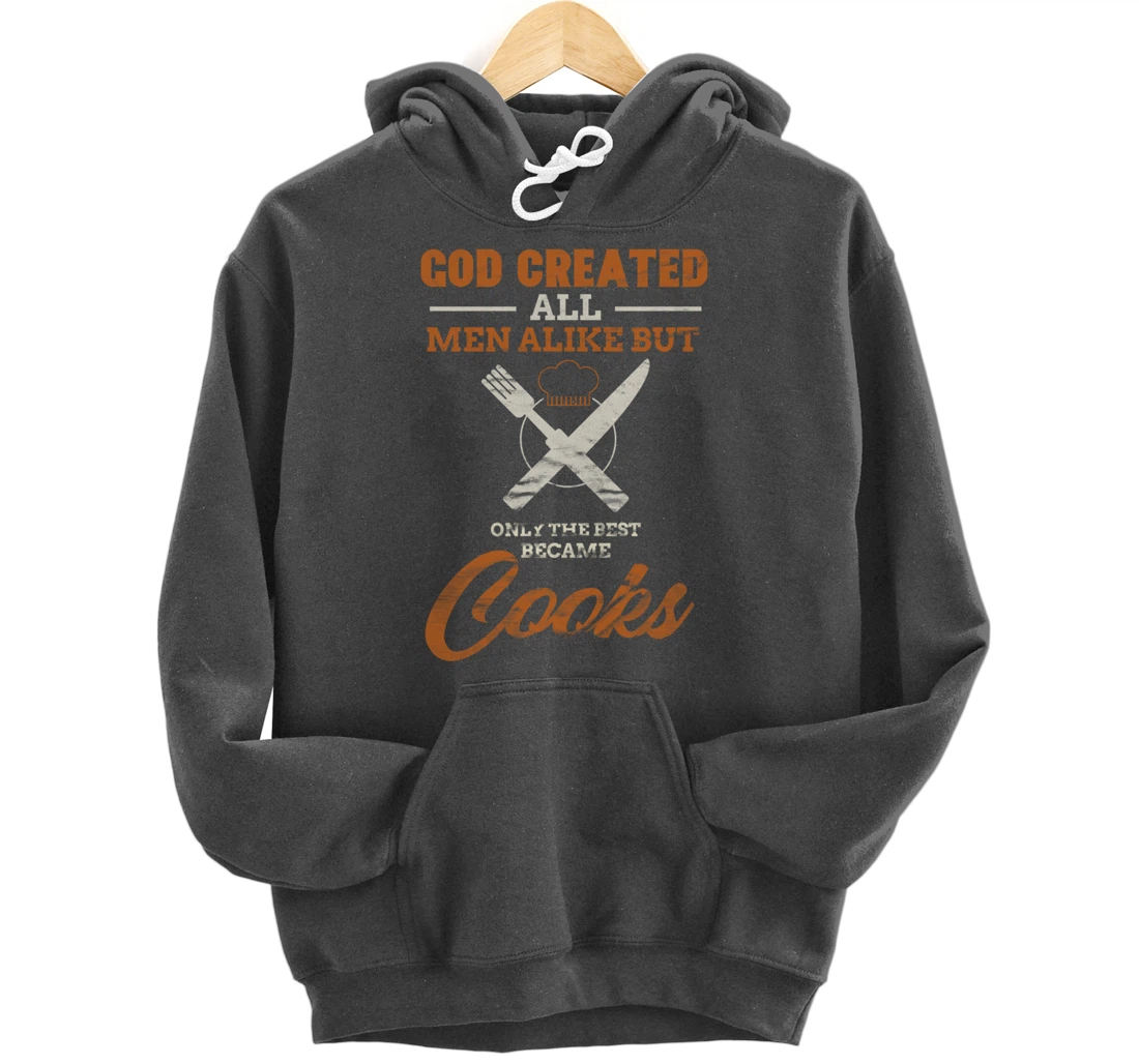 God Created All Men Alike Only The Best Became Cooks Chef Pullover Hoodie