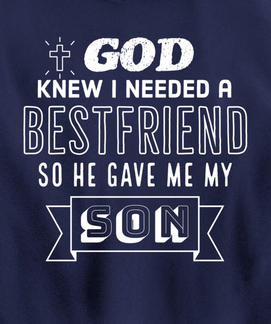 God knew I needed a bestfriend so he gave me my son Pullover Hoodie