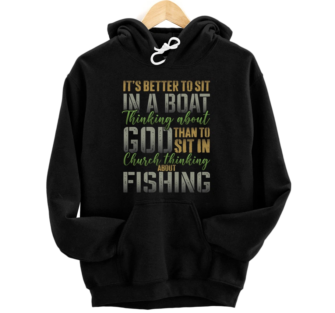 Better to Sit in a Boat Thinking about God Fishing - ON BACK Pullover Hoodie