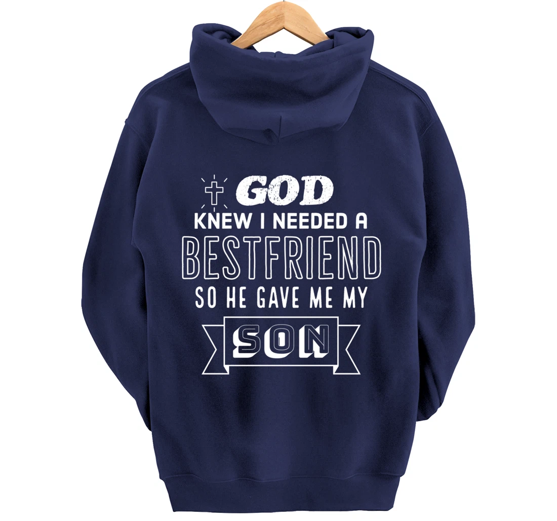 God knew I needed a bestfriend so he gave me my son Pullover Hoodie
