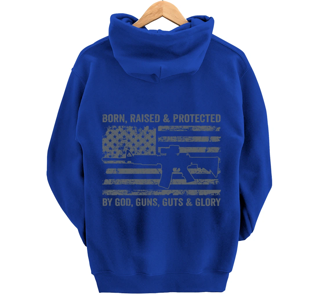 Born Raised Protected By God Guns Guts & Glory (ON BACK) Pullover Hoodie
