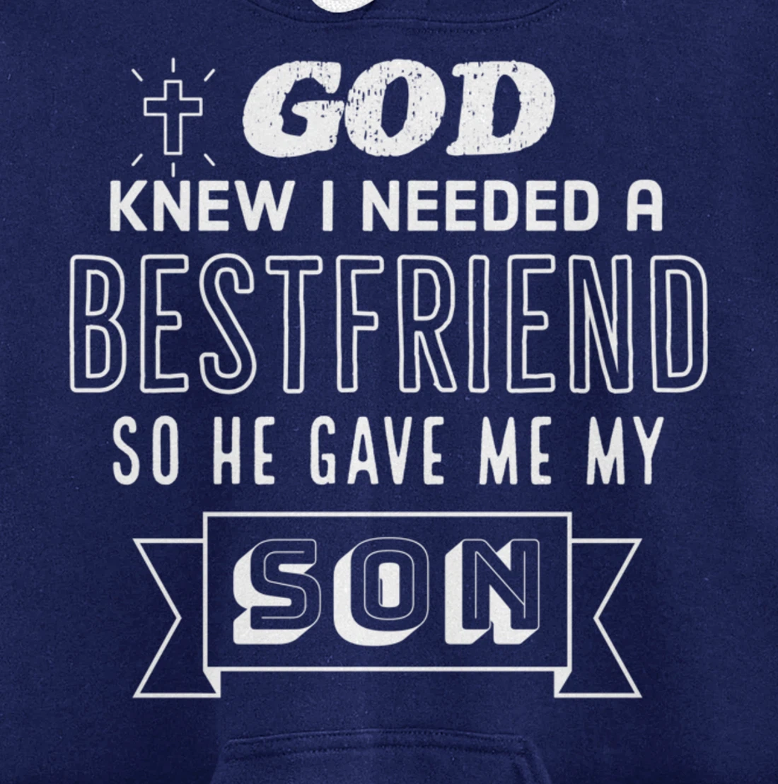 God knew I needed a bestfriend so he gave me my son Pullover Hoodie