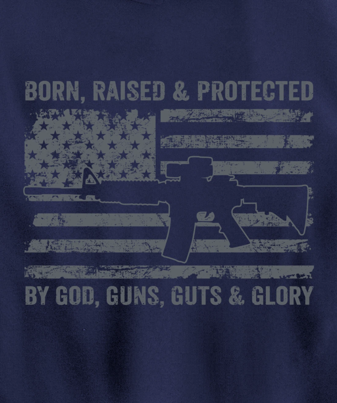 Born Raised Protected By God Guns Guts & Glory (ON BACK) Pullover Hoodie