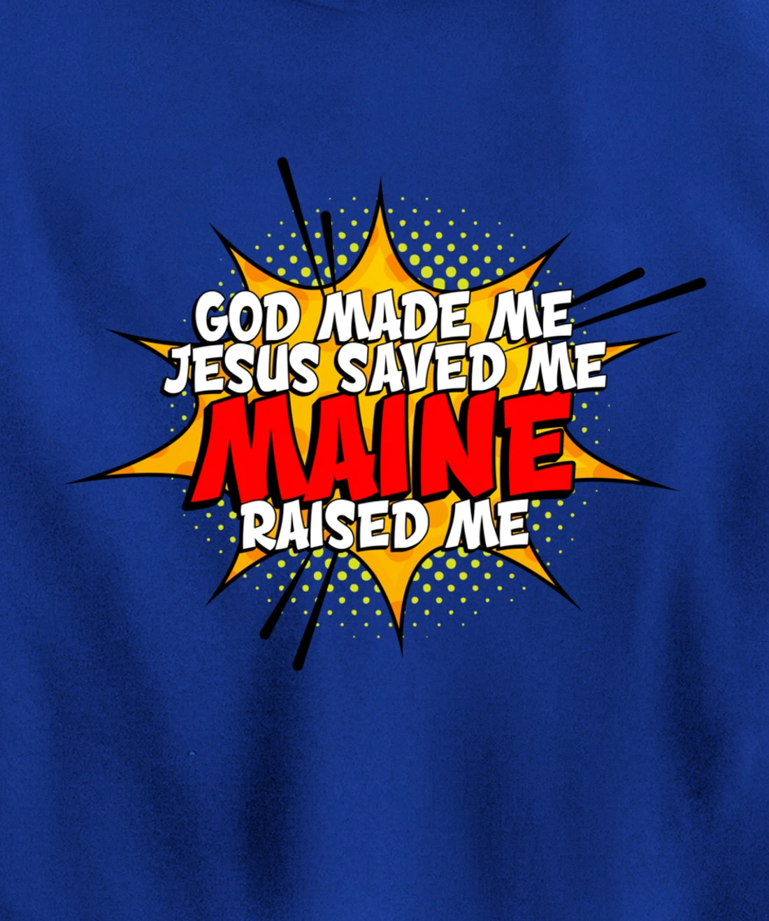 God Made Me Jesus Saved Me Maine Raised Me Pullover Hoodie
