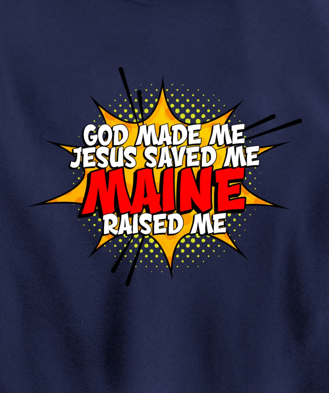 God Made Me Jesus Saved Me Maine Raised Me Pullover Hoodie
