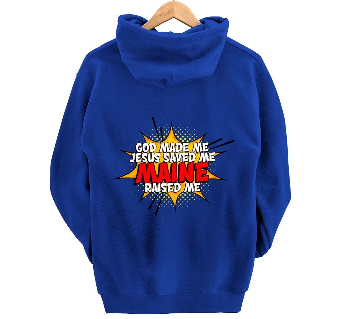 God Made Me Jesus Saved Me Maine Raised Me Pullover Hoodie