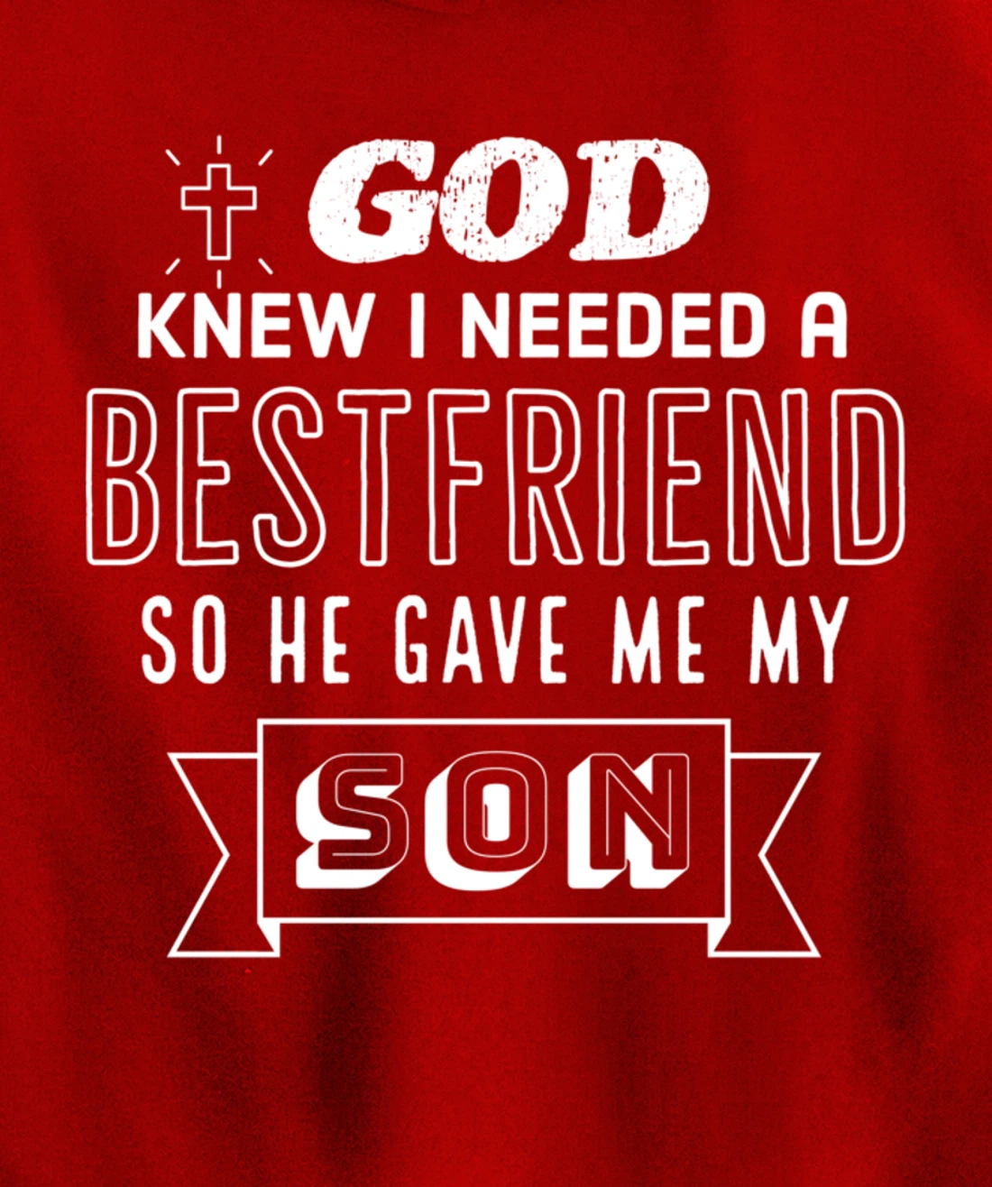 God knew I needed a bestfriend so he gave me my son Pullover Hoodie