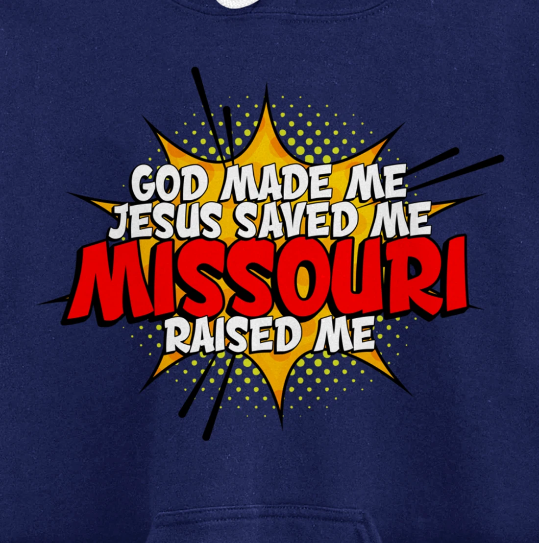 God Made Me Jesus Saved Me Missouri Raised Me Pullover Hoodie