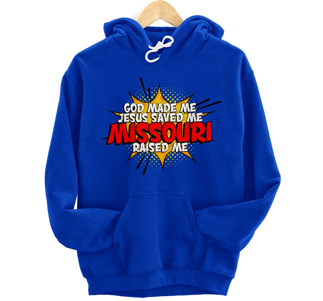 God Made Me Jesus Saved Me Missouri Raised Me Pullover Hoodie