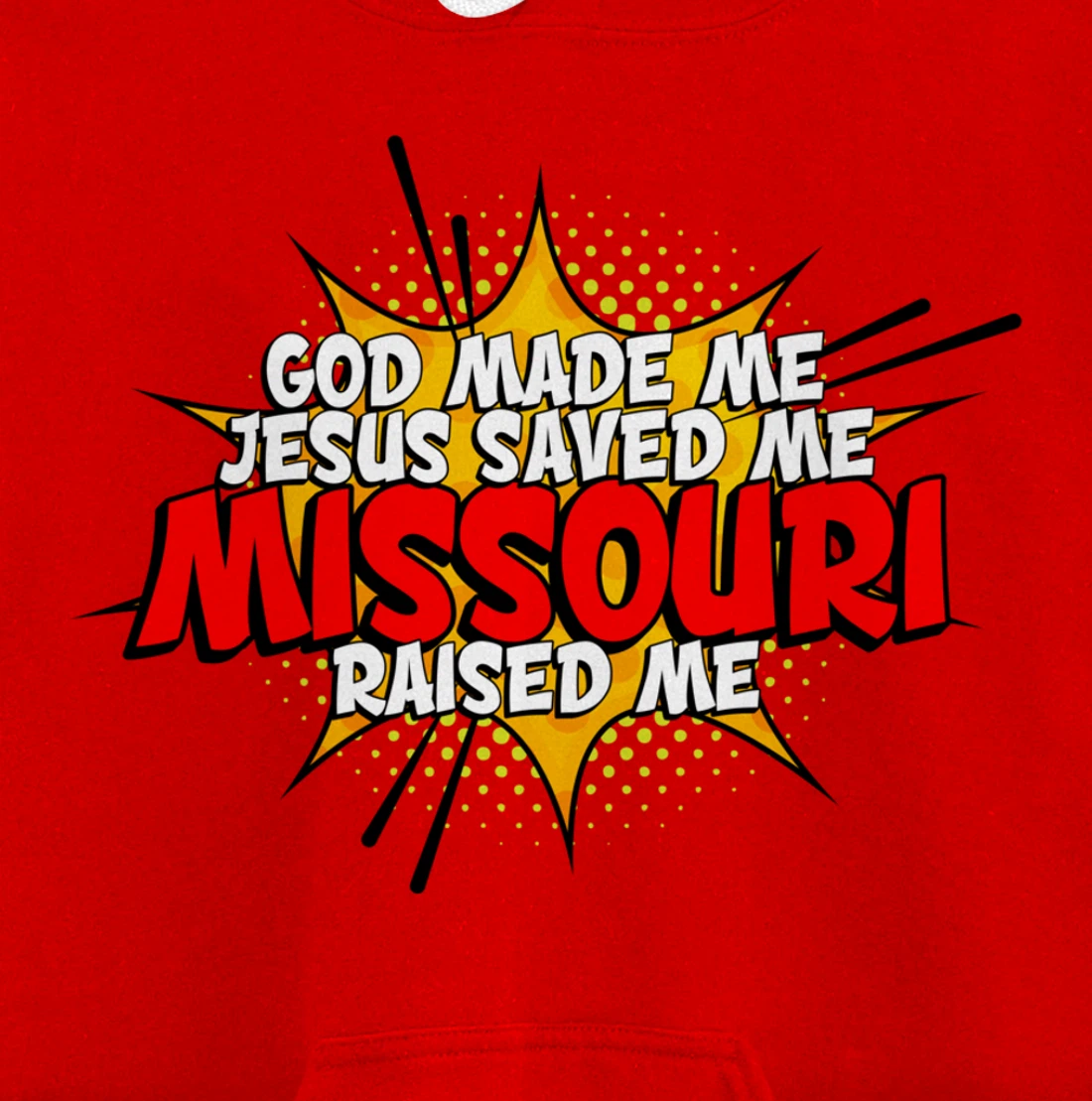 God Made Me Jesus Saved Me Missouri Raised Me Pullover Hoodie