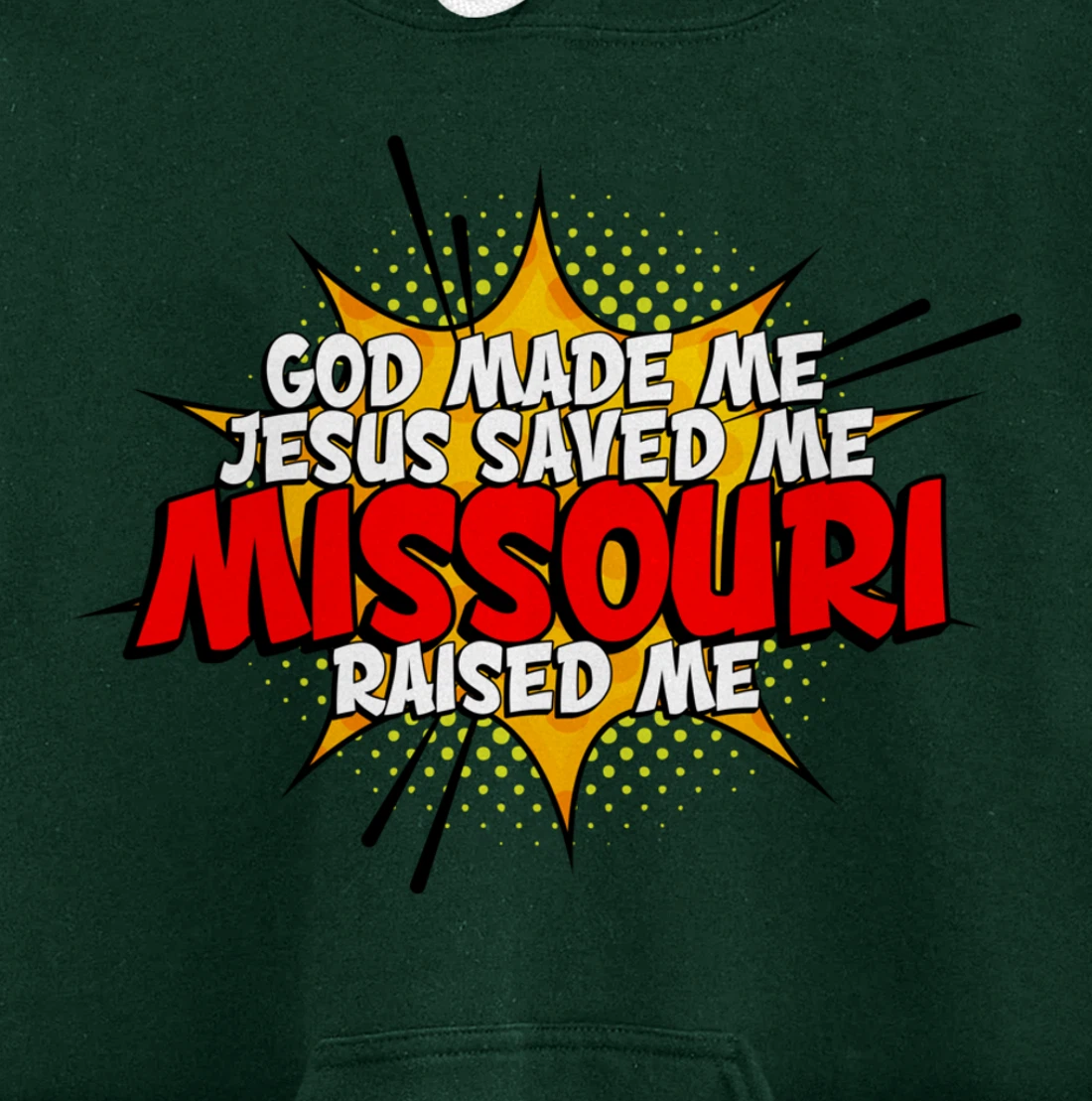 God Made Me Jesus Saved Me Missouri Raised Me Pullover Hoodie