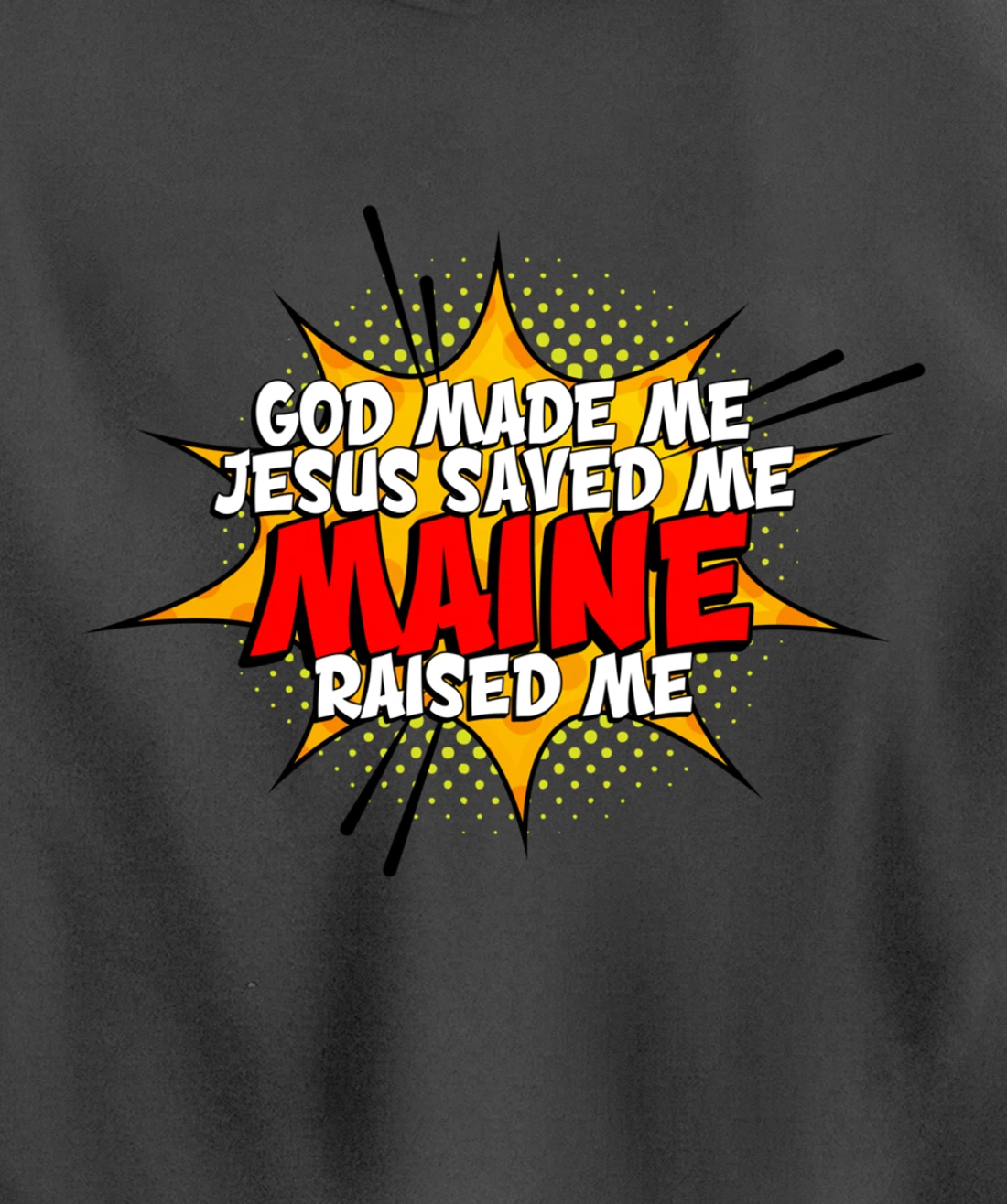 God Made Me Jesus Saved Me Maine Raised Me Pullover Hoodie