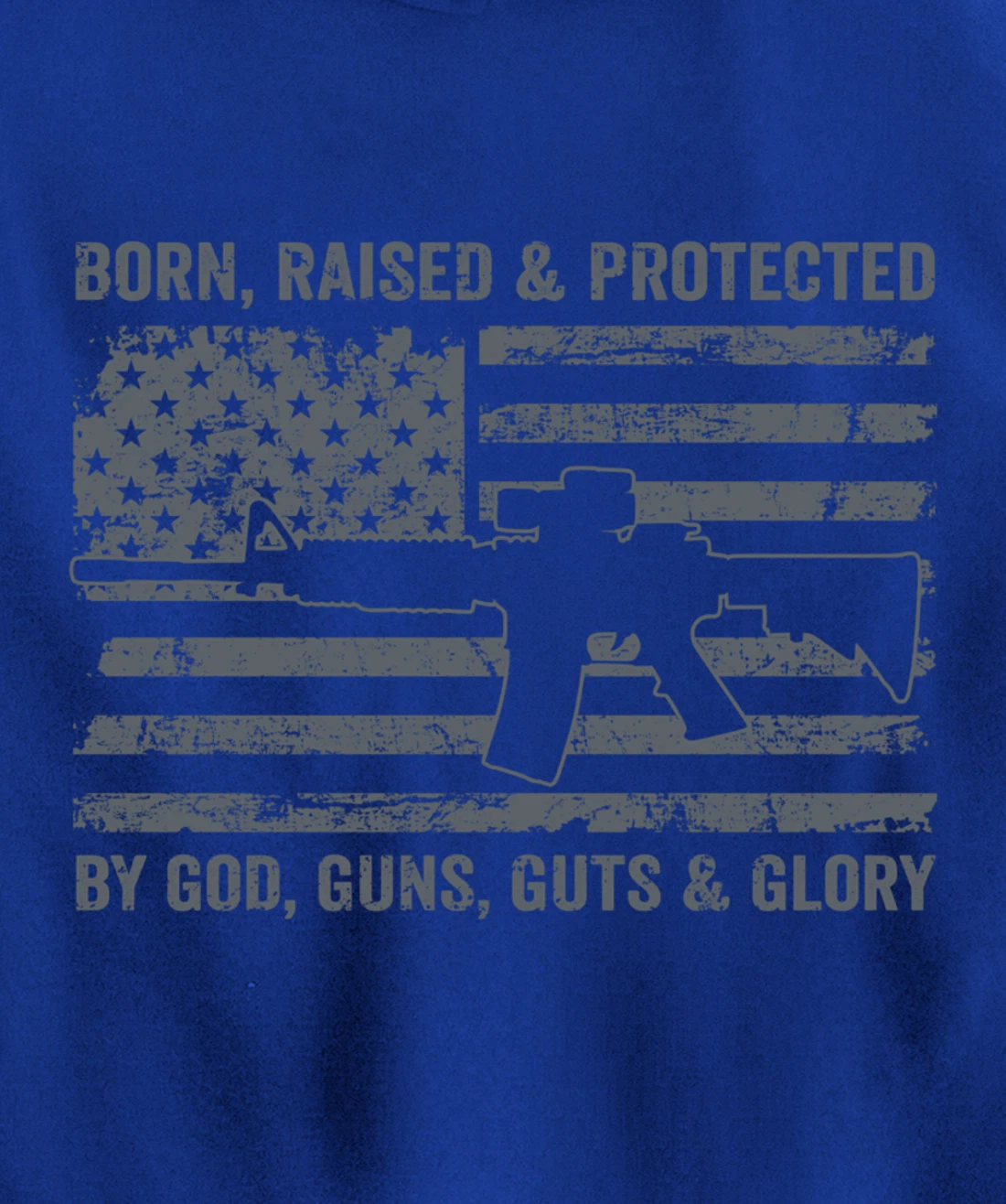 Born Raised Protected By God Guns Guts & Glory (ON BACK) Pullover Hoodie