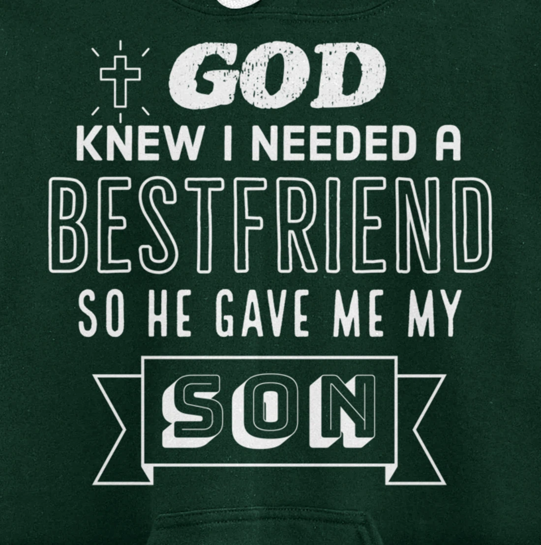 God knew I needed a bestfriend so he gave me my son Pullover Hoodie