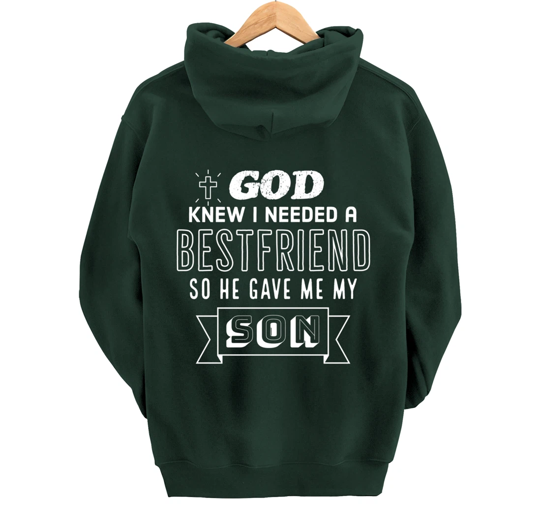 God knew I needed a bestfriend so he gave me my son Pullover Hoodie