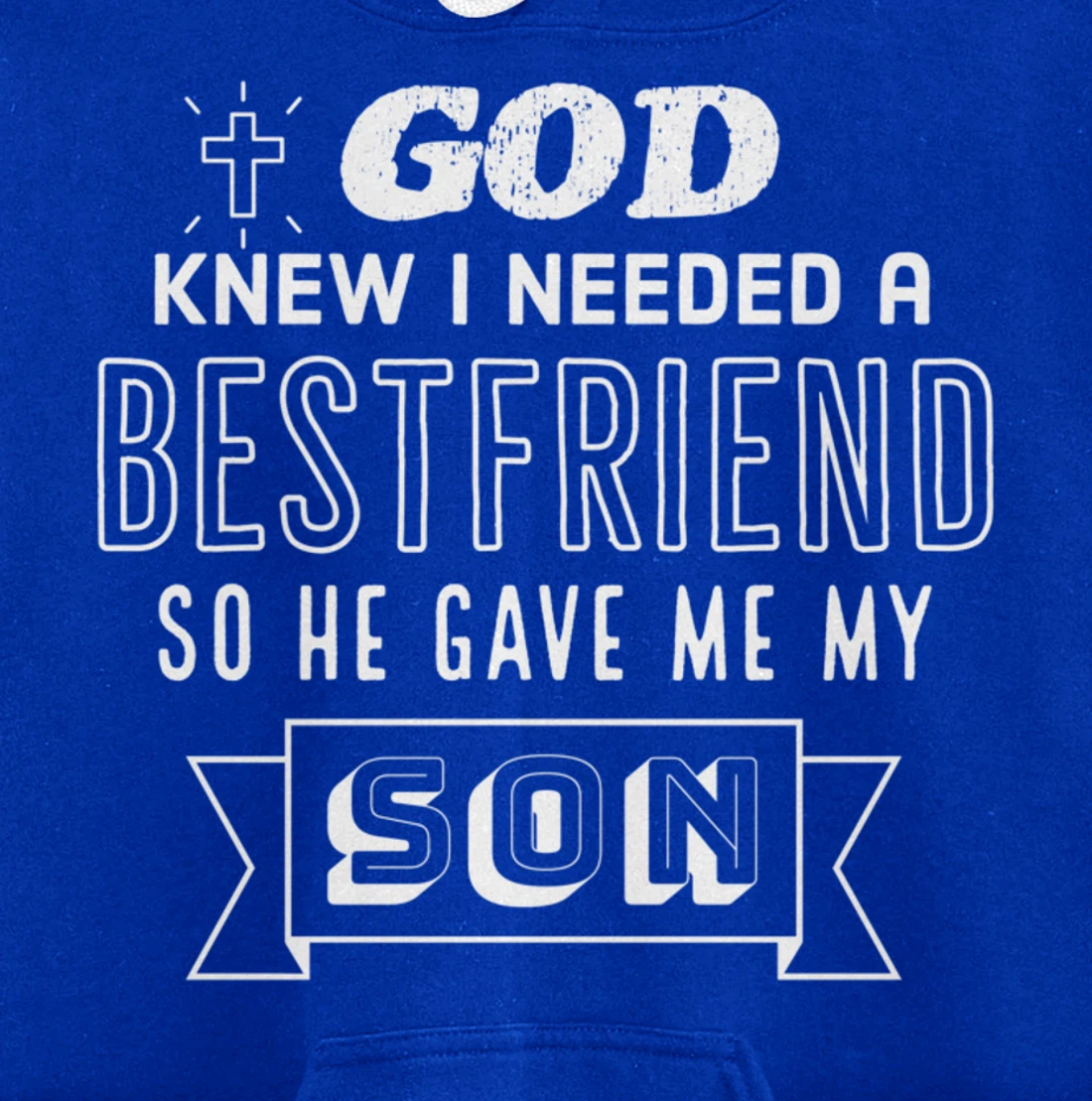 God knew I needed a bestfriend so he gave me my son Pullover Hoodie