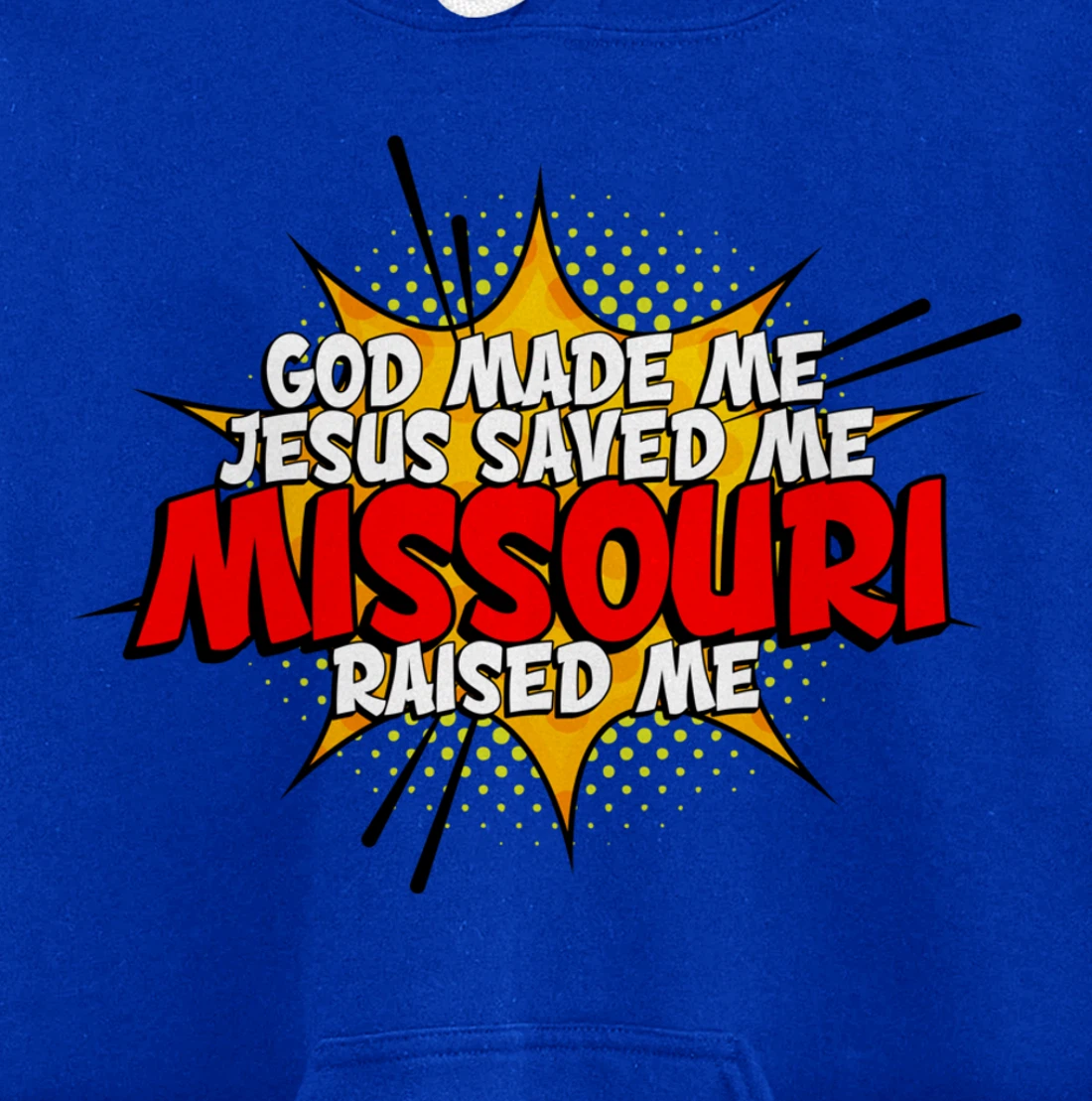 God Made Me Jesus Saved Me Missouri Raised Me Pullover Hoodie