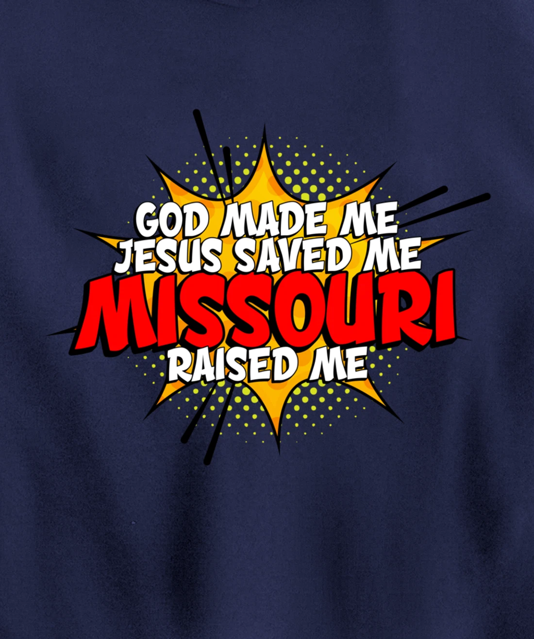 God Made Me Jesus Saved Me Missouri Raised Me Pullover Hoodie