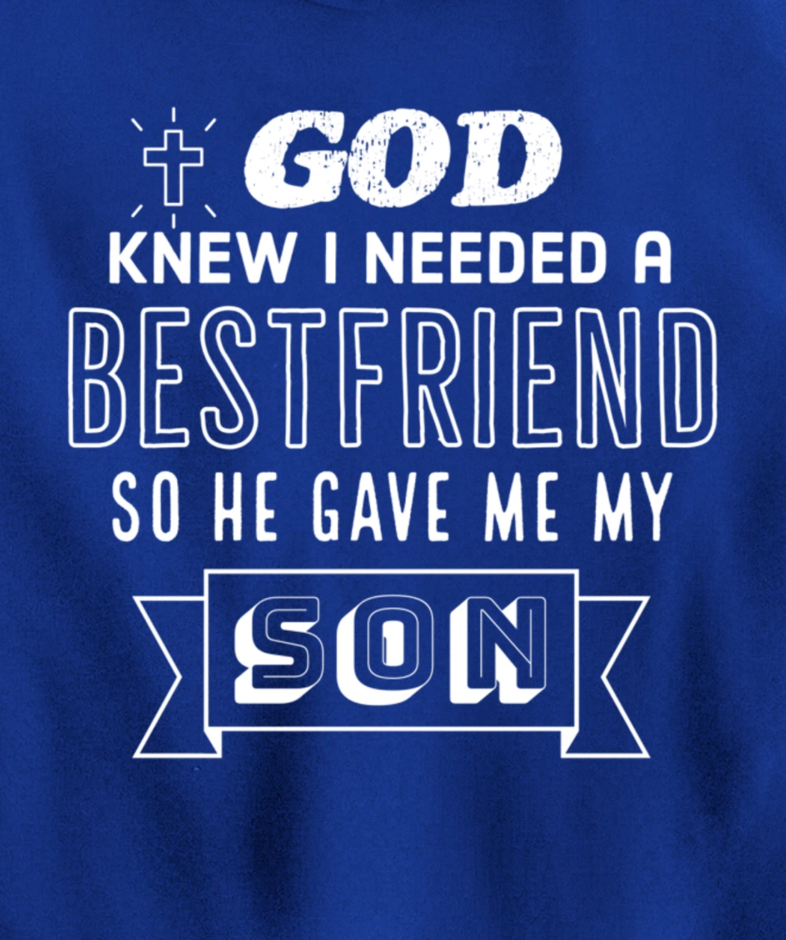 God knew I needed a bestfriend so he gave me my son Pullover Hoodie