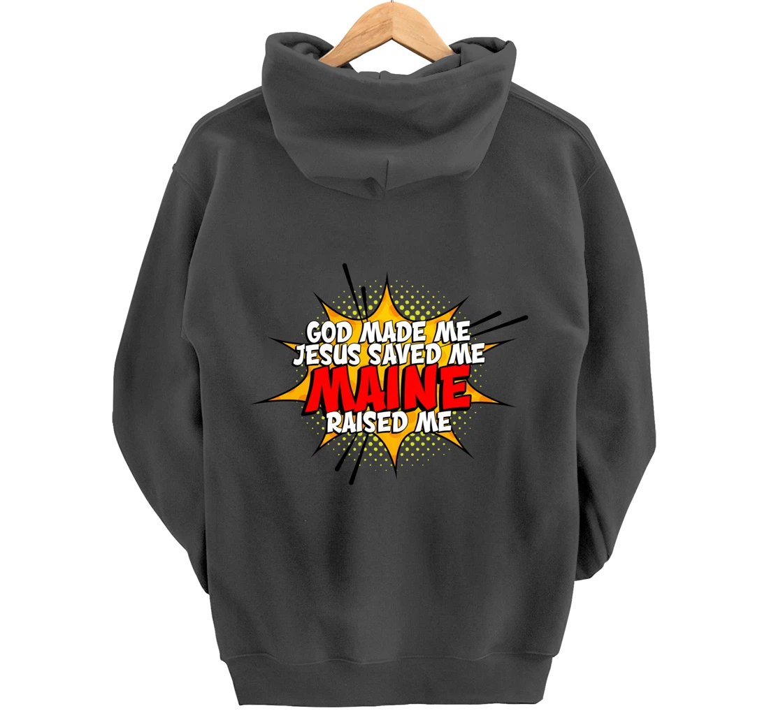 God Made Me Jesus Saved Me Maine Raised Me Pullover Hoodie