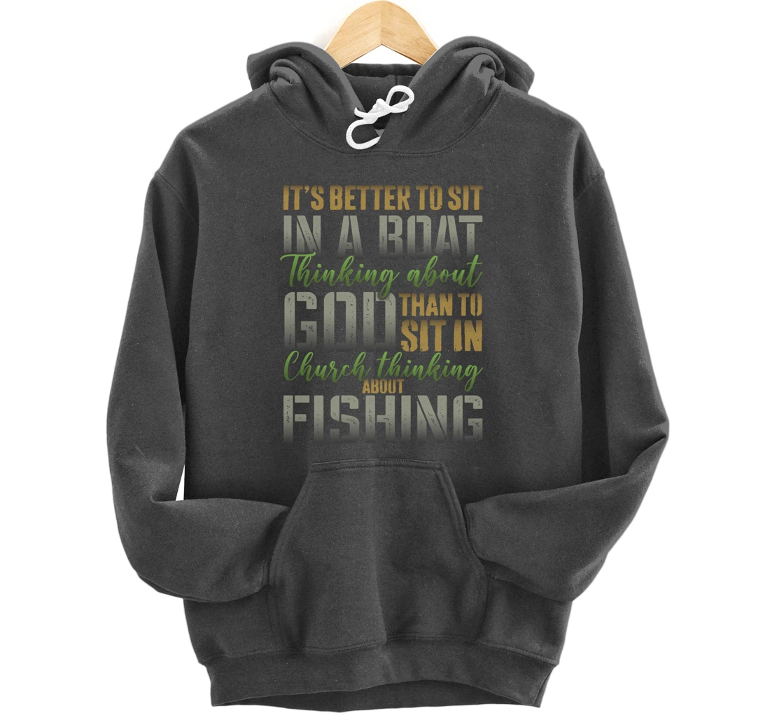 Better to Sit in a Boat Thinking about God Fishing - ON BACK Pullover Hoodie