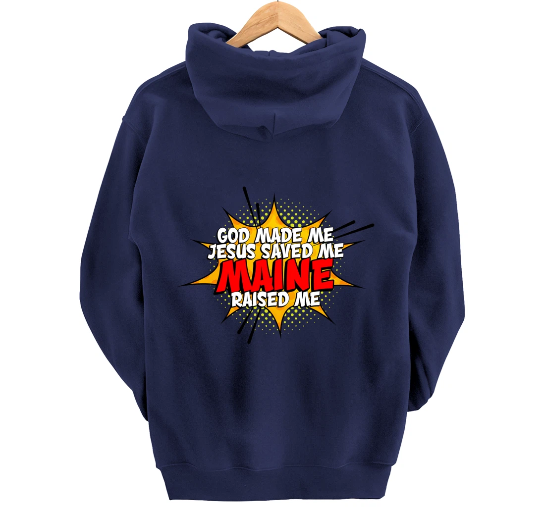 God Made Me Jesus Saved Me Maine Raised Me Pullover Hoodie