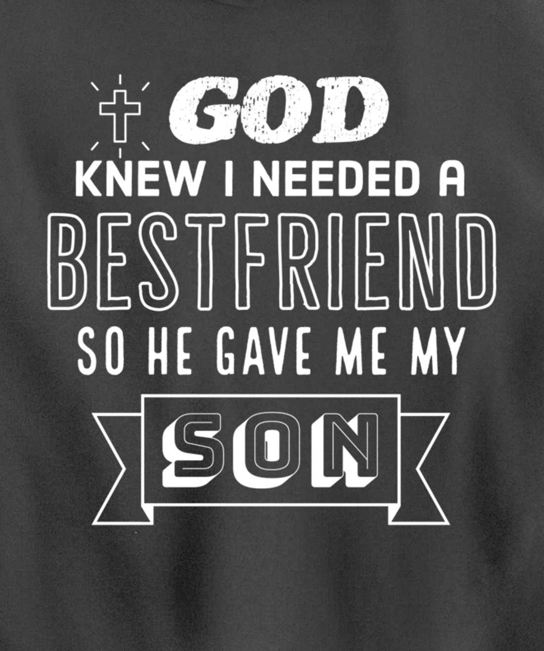 God knew I needed a bestfriend so he gave me my son Pullover Hoodie