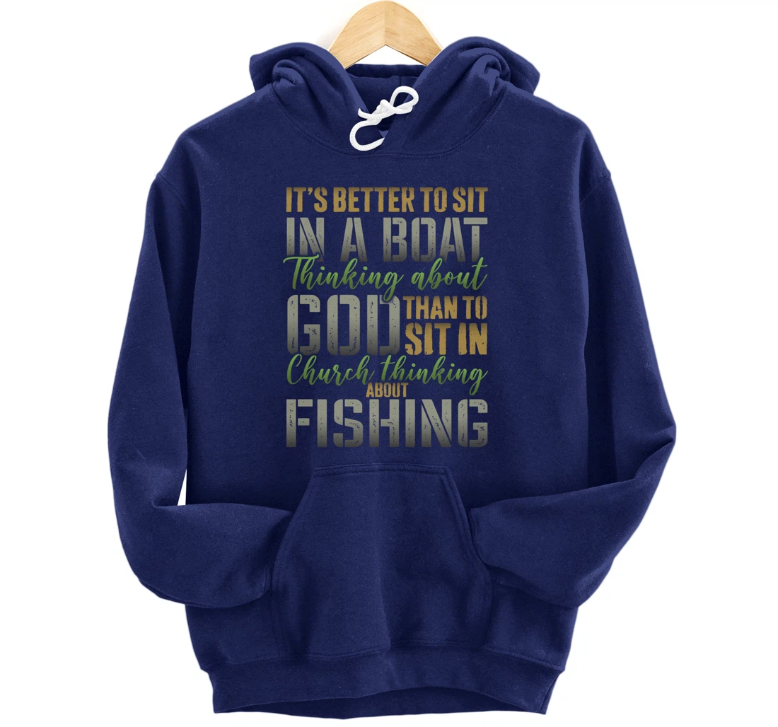 Better to Sit in a Boat Thinking about God Fishing - ON BACK Pullover Hoodie