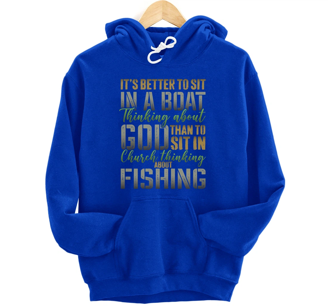 Better to Sit in a Boat Thinking about God Fishing - ON BACK Pullover Hoodie