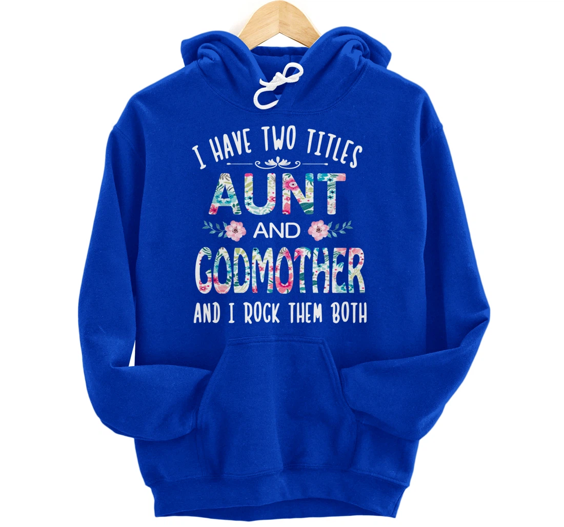 I Have Two Titles Aunt And GODMOTHER Tee Funny AUNT Gift Pullover Hoodie