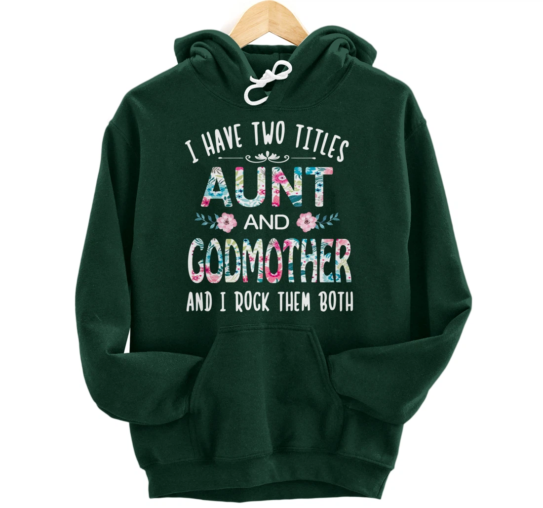 I Have Two Titles Aunt And GODMOTHER Tee Funny AUNT Gift Pullover Hoodie
