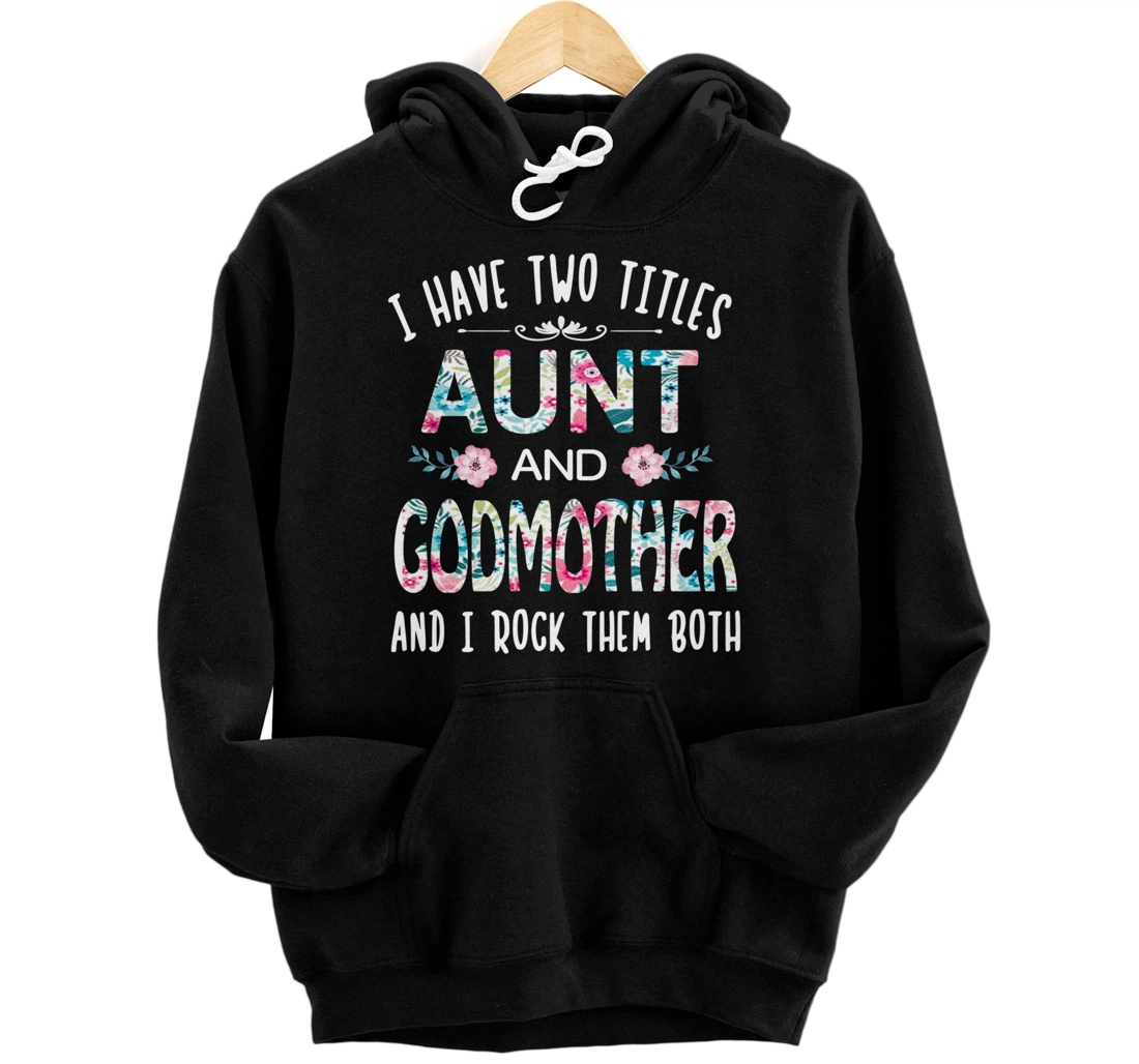 I Have Two Titles Aunt And GODMOTHER Tee Funny AUNT Gift Pullover Hoodie