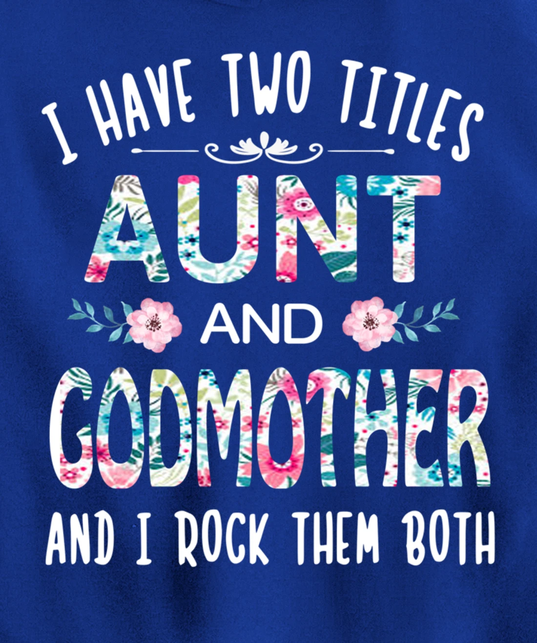 I Have Two Titles Aunt And GODMOTHER Tee Funny AUNT Gift Pullover Hoodie