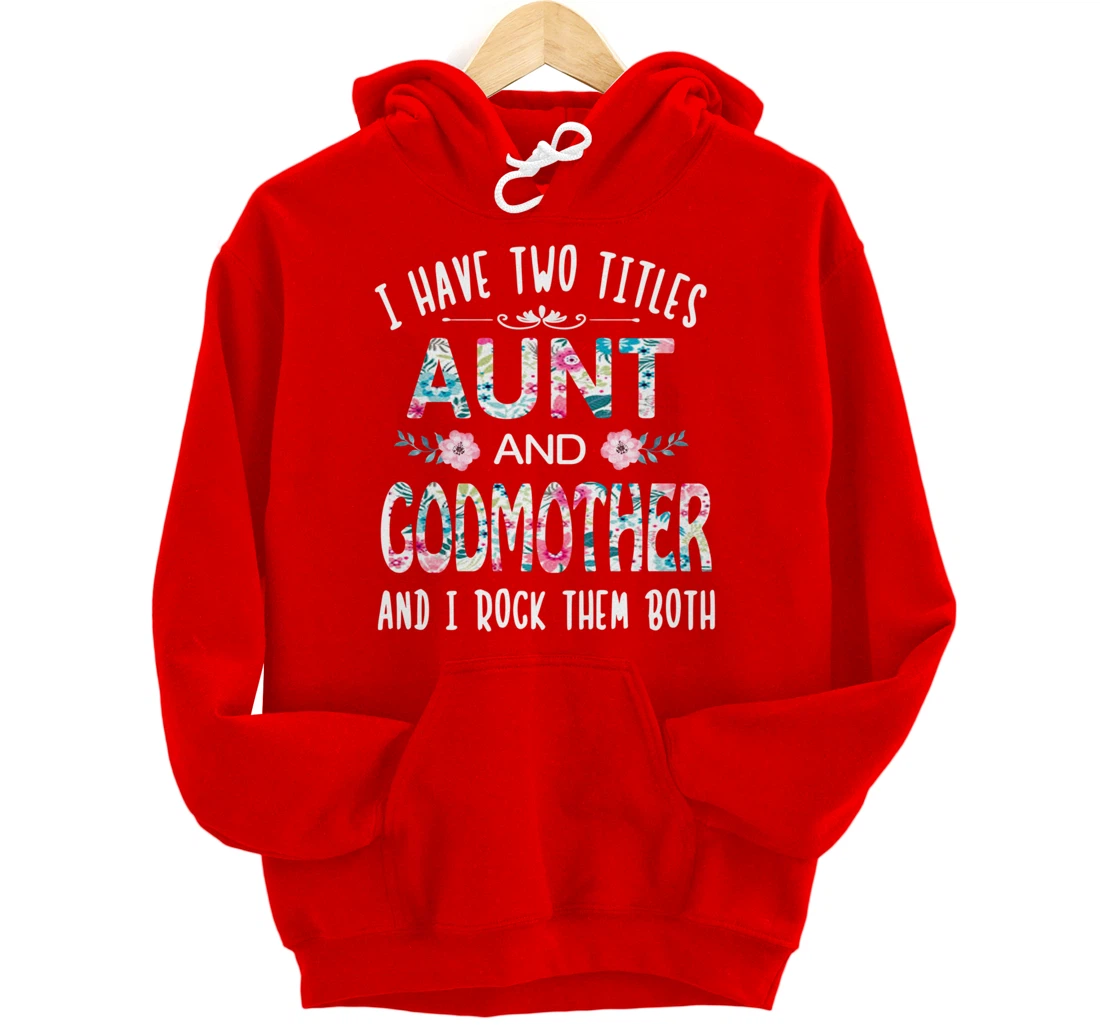 I Have Two Titles Aunt And GODMOTHER Tee Funny AUNT Gift Pullover Hoodie