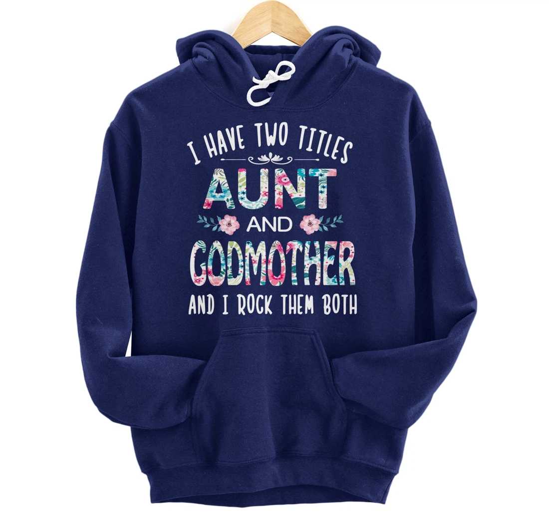 I Have Two Titles Aunt And GODMOTHER Tee Funny AUNT Gift Pullover Hoodie