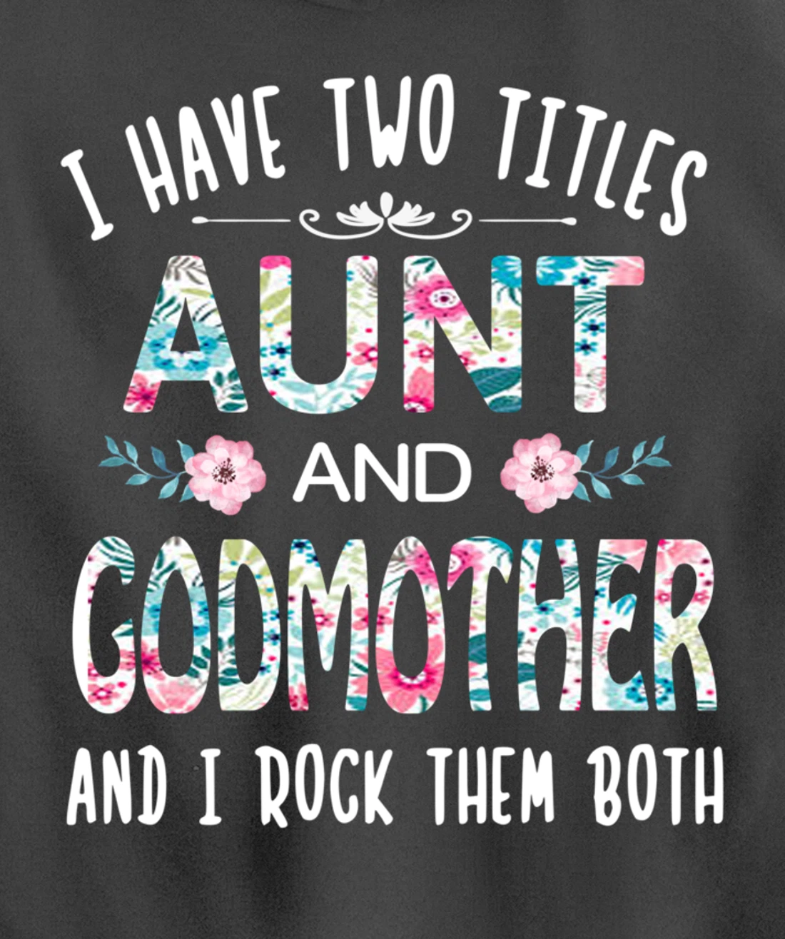I Have Two Titles Aunt And GODMOTHER Tee Funny AUNT Gift Pullover Hoodie