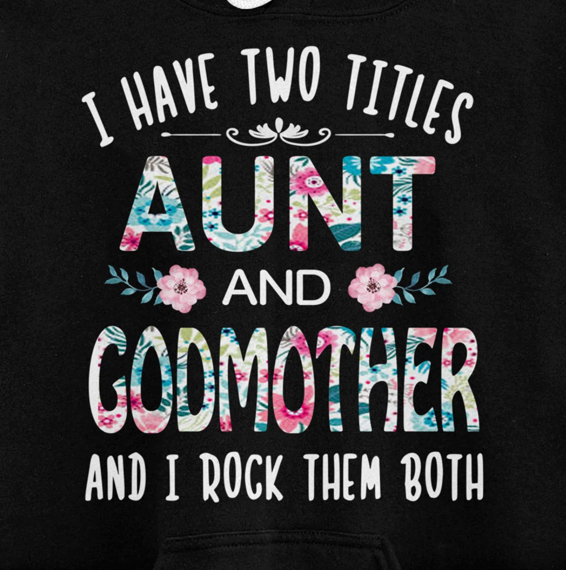 I Have Two Titles Aunt And GODMOTHER Tee Funny AUNT Gift Pullover Hoodie