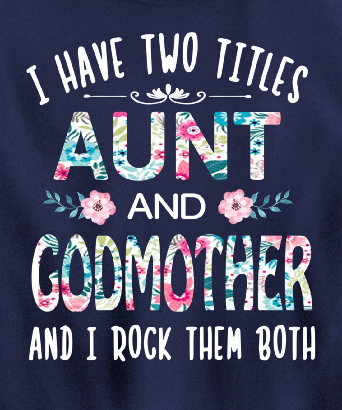 I Have Two Titles Aunt And GODMOTHER Tee Funny AUNT Gift Pullover Hoodie