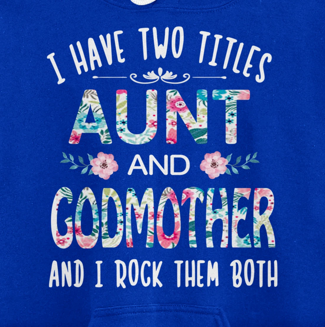 I Have Two Titles Aunt And GODMOTHER Tee Funny AUNT Gift Pullover Hoodie