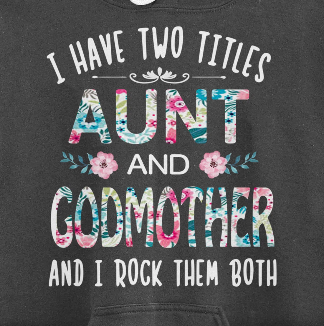 I Have Two Titles Aunt And GODMOTHER Tee Funny AUNT Gift Pullover Hoodie