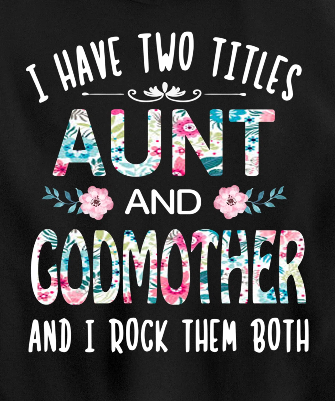 I Have Two Titles Aunt And GODMOTHER Tee Funny AUNT Gift Pullover Hoodie