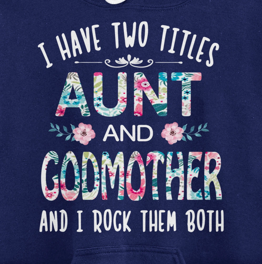 I Have Two Titles Aunt And GODMOTHER Tee Funny AUNT Gift Pullover Hoodie