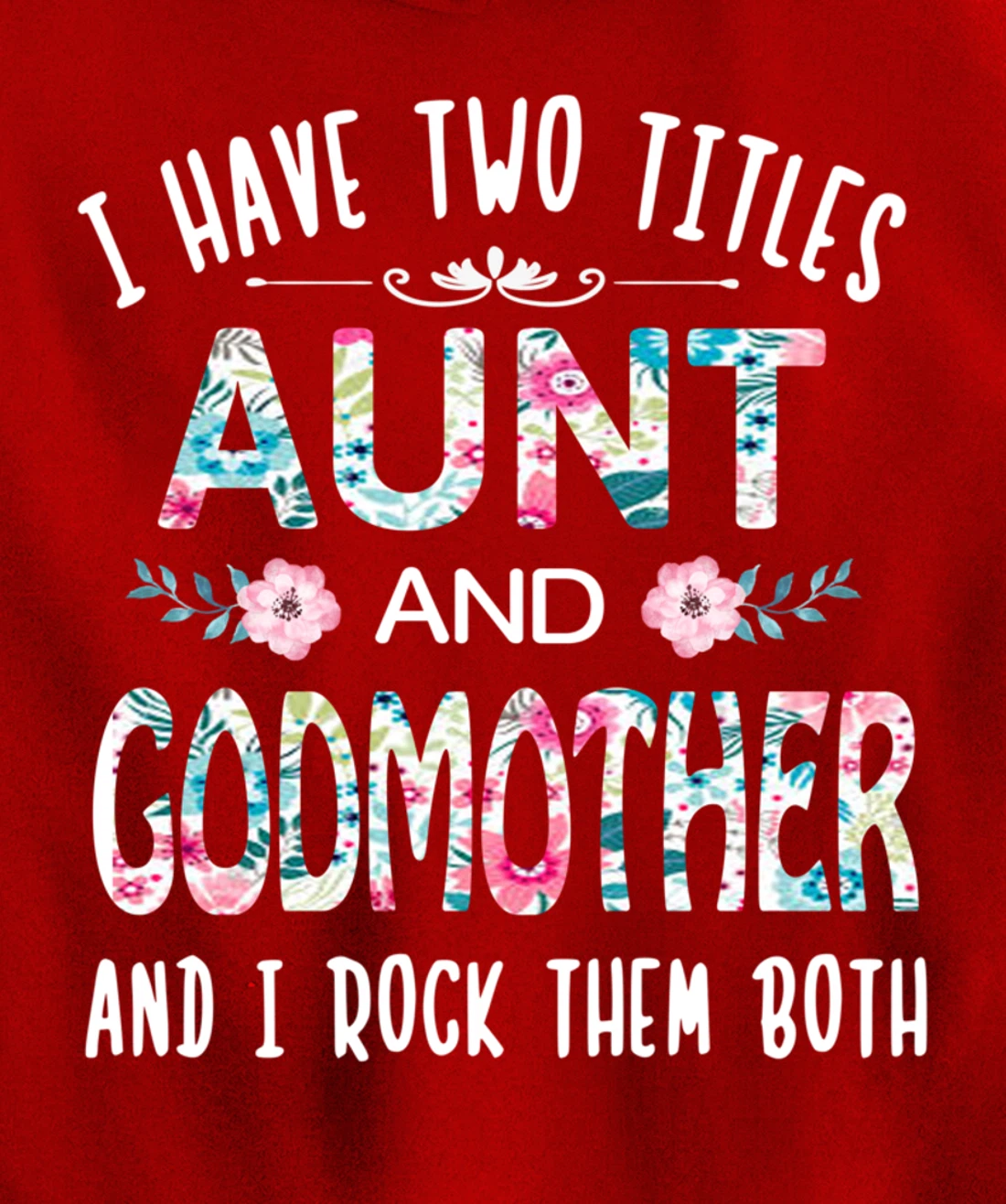 I Have Two Titles Aunt And GODMOTHER Tee Funny AUNT Gift Pullover Hoodie