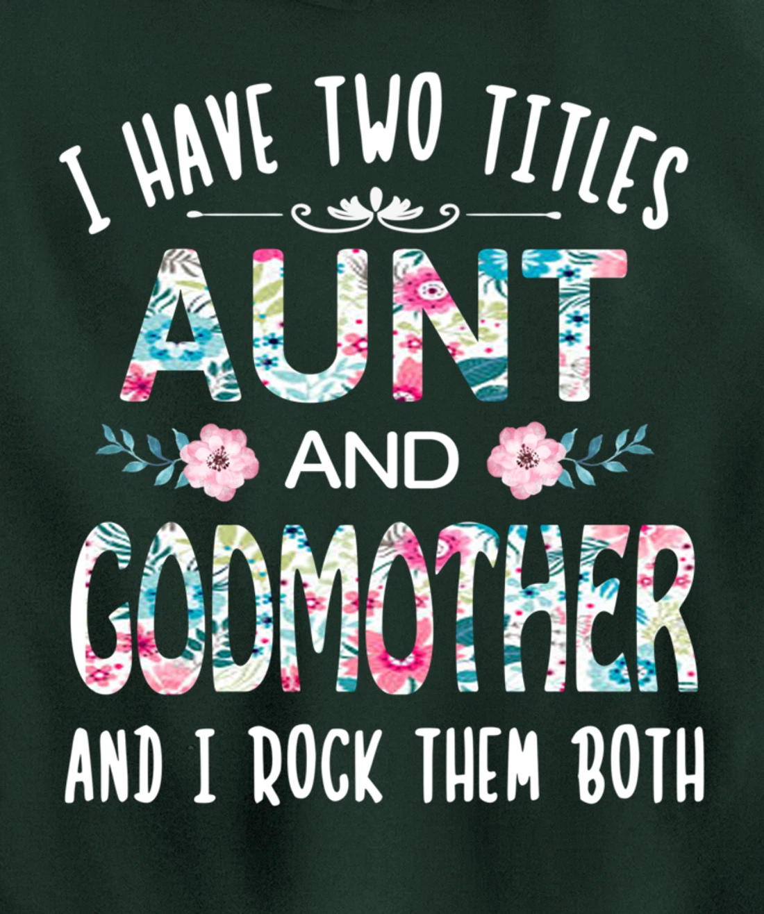 I Have Two Titles Aunt And GODMOTHER Tee Funny AUNT Gift Pullover Hoodie