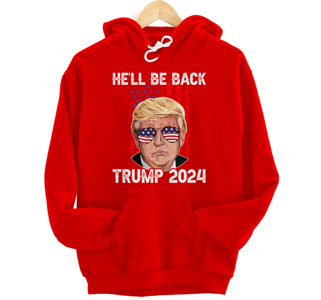 Trump 2024 - He’ll Be Back Trump Pullover Hoodie