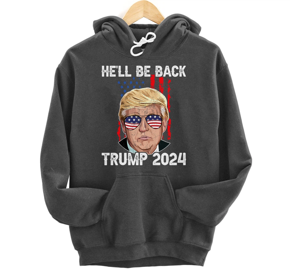 Trump 2024 - He’ll Be Back Trump Pullover Hoodie