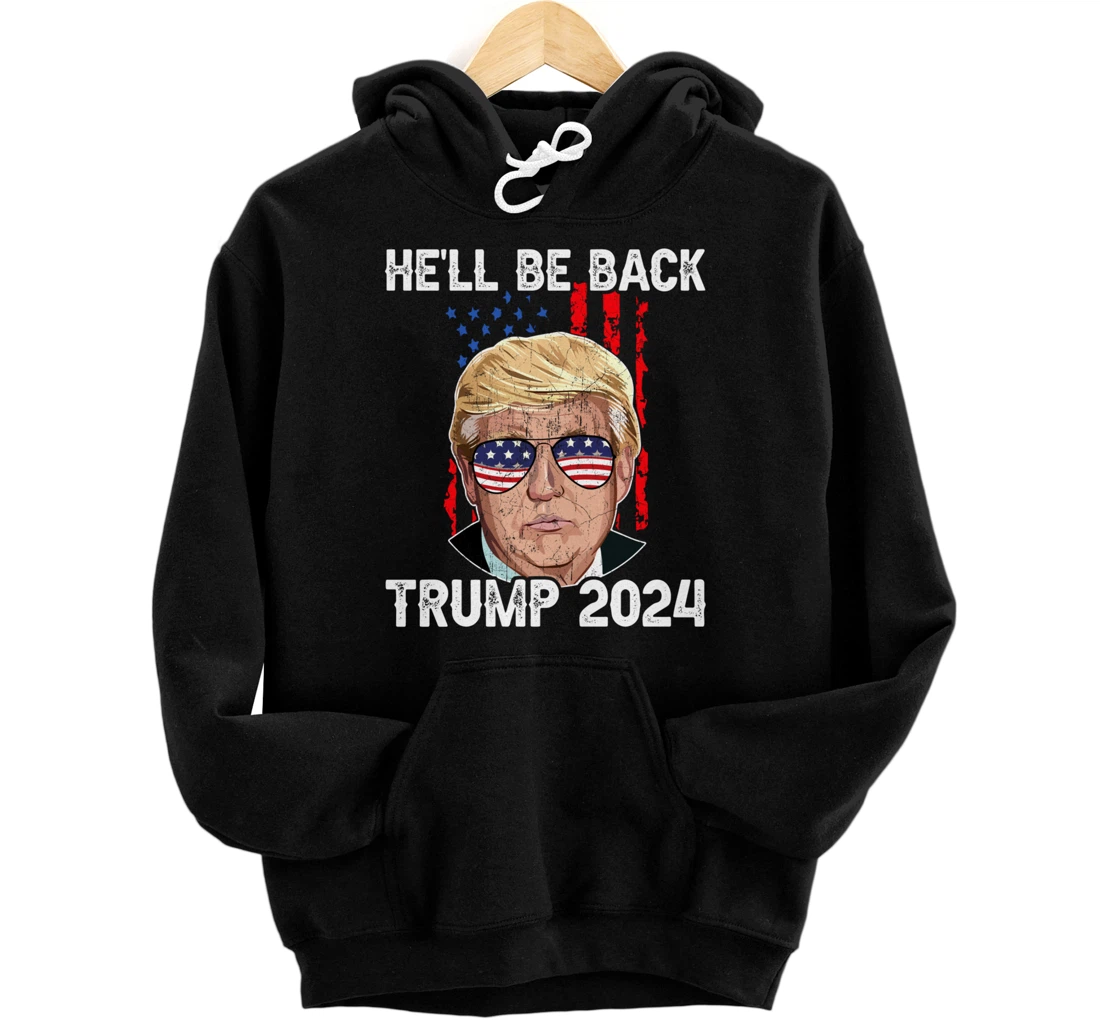 Trump 2024 - He’ll Be Back Trump Pullover Hoodie