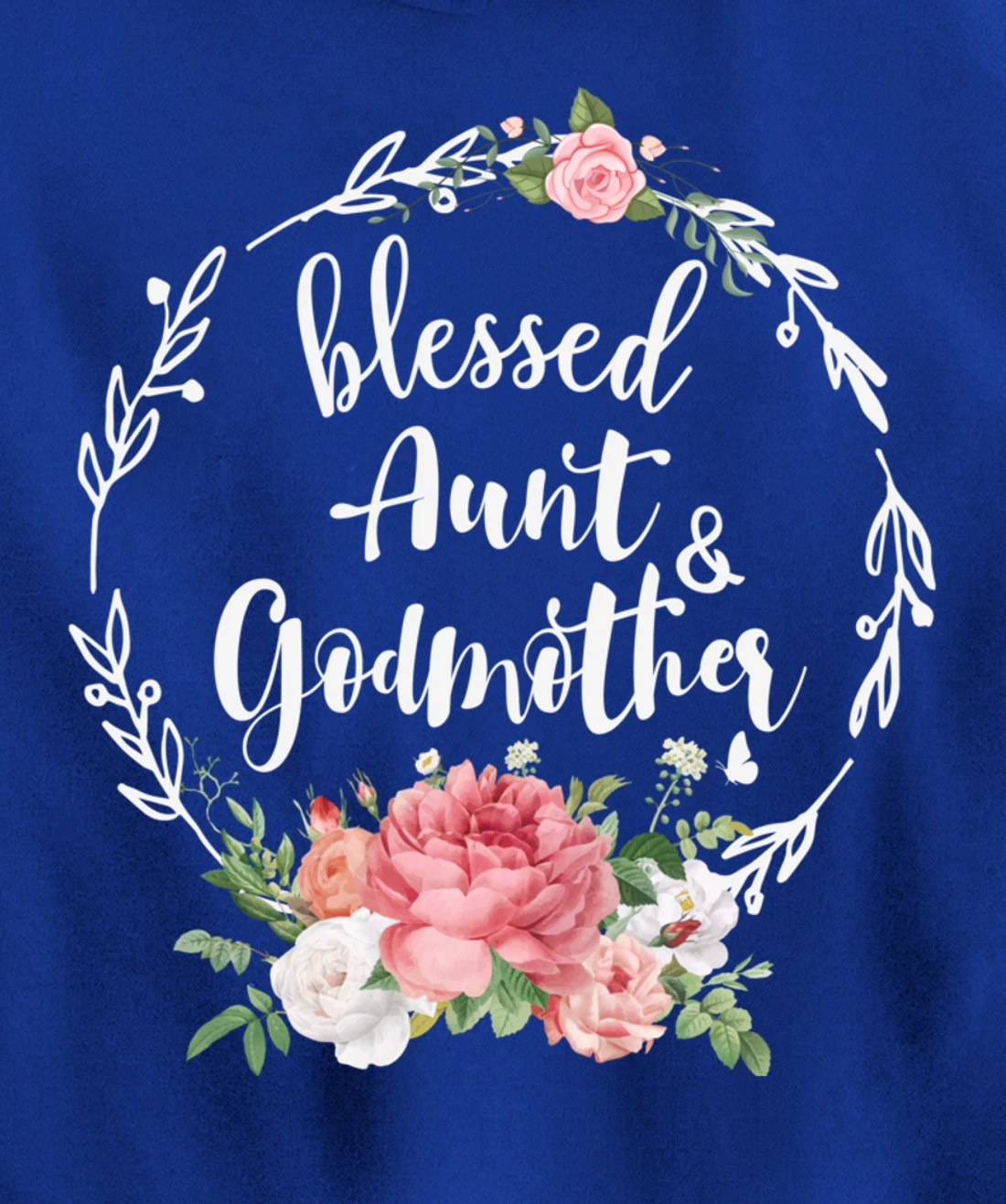 Blessed To Be Called Aunt And GODMOTHER Cute Floral Aunt Tee Pullover Hoodie