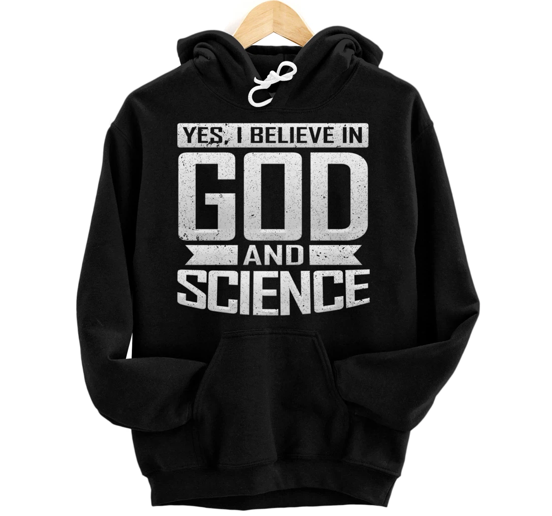 Yes I Believe in God and Science Christian Scientist Pullover Hoodie